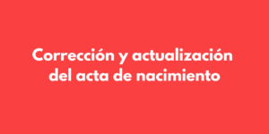 Corrección y actualización del acta de nacimiento