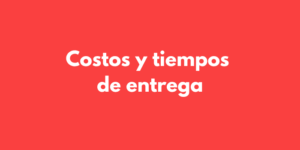 Costos y tiempos de entrega