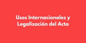 Usos Internacionales y Legalización del Acta