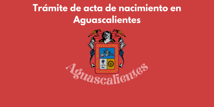 ¿Cómo tramitar el acta de nacimiento en Aguascalientes?