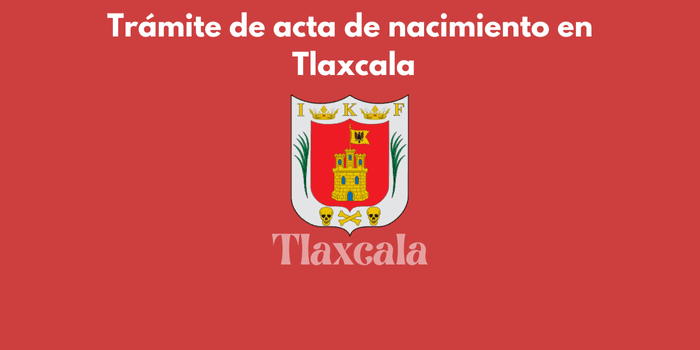 ¿Cómo tramitar el acta de nacimiento en Tlaxcala?