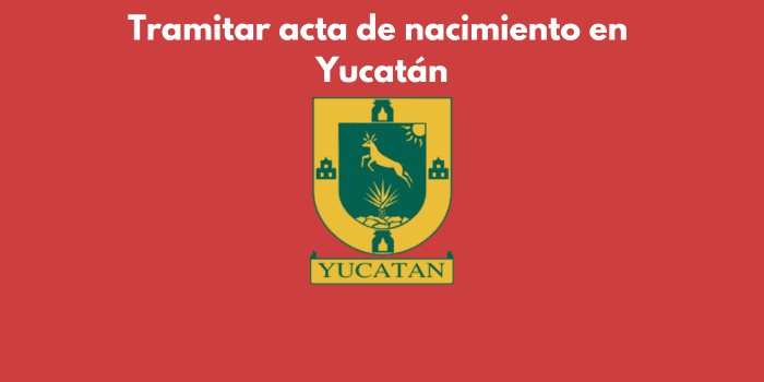 ¿Cómo tramitar el acta de nacimiento en Yucatán?